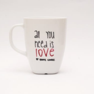 ALL YOU NEED IS LOVE OR MORE COFFEE